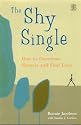 Single and Shy - And How Not to be!: How to Overcome Shyness and Find Love