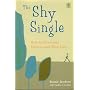 Single and Shy - And How Not to Be!: How to Overcome Shyness and Find Love