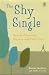 The Shy Single: How to Overcome Shyness and Find Love