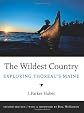 The Wildest Country: A Guide to Thoreau's Maine