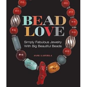 Bead Love: Simply Fabulous Jewelry with Big Beautiful Beads (Lark Jewelry Books)