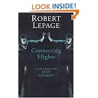 Robert Lepage: Connecting Flights by  Robert Lepage