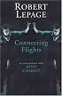 Robert Lepage: Connecting Flights