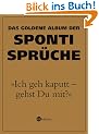 "Ich geh kaputt - gehst Du mit?" Das goldene Album der Sponti-Spr�che