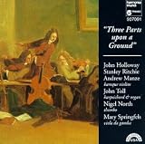 Three Parts upon a Ground (17th-Century Music for Three Violins) /Holloway * Richie * Manze * North * Springfels