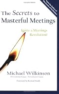 The Secrets to Masterful Meetings: Ignite a Meetings Revolution!