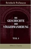 Produkt-Bild: Die Geschichte der V&ouml;lkerwanderung: Teil 1: Die Geschichte der V&ouml;lkerwanderung von der Gotenbekehrung bis zum Tode Alarichs