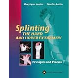 Splinting the Hand and Upper Extremity: Principles and Process by MaryLynn A. Jacobs and Noelle M. Austin
