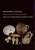 Behavioral Ecology and the Transition to Agriculture (Origins of Human Behavior and Culture)