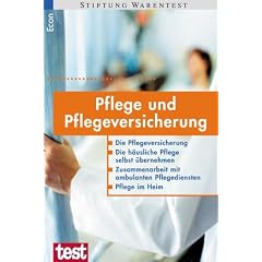 Pflege und Pflegeversicherung: Die Pflegeversicherung - Die h�usliche Pflege selbst �bernehmen - Zusammenarbeit mit ambulanten Pflegediensten - Pflege im Heim