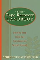 The Rape Recovery Handbook: Step-by-Step Help for Survivors of Sexual Assaults