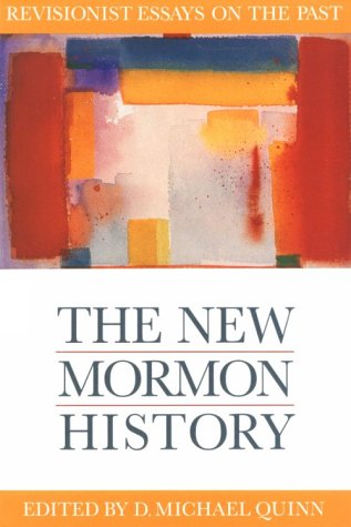 The New Mormon History: Revisionist Essays on the Past (Essays on Mormonism Series)