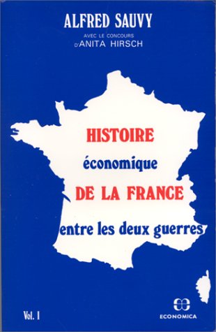 Histoire economique de la France entre les deux guerres volume 1 la France entre