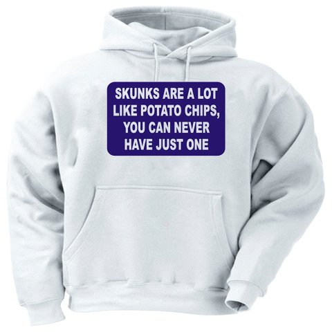 Skunks are a lot like potato chips, you never have just one Adult Hooded Sweatshirt (Hoodie / Hoody) Various Colors