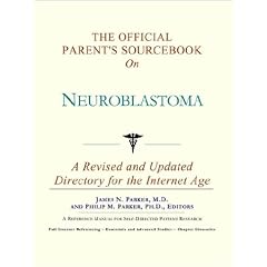 The Official Parent's Sourcebook on Neuroblastoma: A Revised and Updated Directory for the... by Icon Health Publications
