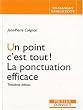Un point c'est tout ! : La ponctuation efficace