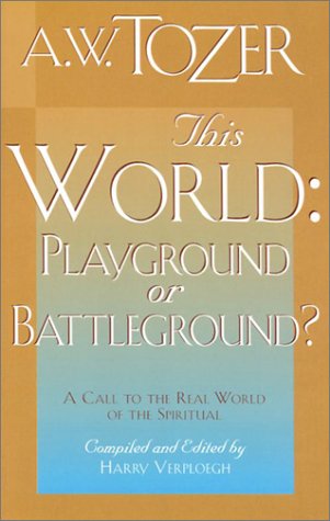 This World: Playground or Battleground? under Tozer, A.W. in The Books Store