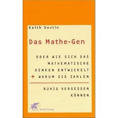 Das Mathe-Gen oder wie sich das mathematische Denken entwickelt und warum Sie Zahlen ruhig vergessen k�nnen
