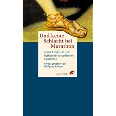 Und keine Schlacht bei Marathon. Gro�e Ereignisse und Mythen der europ�ischen Geschichte