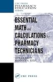 Essential Math and Calculations for Pharmacy Technicians (Pharmacy Education)