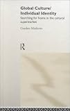 Global Culture/Individual Identity: Searching for Home in the Cultural Supermarket Gordon Mathews