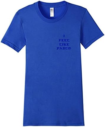 Women's I Feel Like Pablo Tshirt Pablo Life Medium Royal Blue