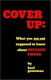 Cover Up : What You Are Not Supposed To Know About  Nuclear Power