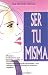 Book Ser Tu Misma: Meditaciones Para LA Capacitacion Y LA Paz Mental/Woman's Book of Courage