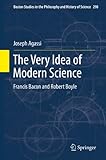 The very idea of modern science : Francis Bacon and Robert Boyle