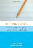 Writing Better: Effective Strategies for Teaching Students with Learning Difficulties