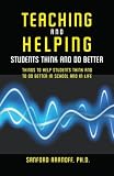 Teaching and Helping Students Think and Do Better: Things to Help Students Think and To Do Better in School and In Life