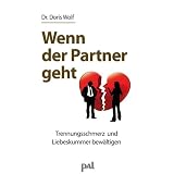 Wenn der Partner geht: Trennungsschmerz und Liebeskummer bew�ltigenvon "Doris Wolf"