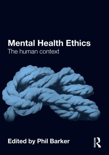 Mental Health Ethics: The Human Context 1st (first) Edition published by Routledge (2010)