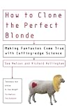 How to Clone the Perfect Blonde: Making Fantasies Come True with Cutting-Edge Science