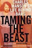 Taming the Beast: Charles Manson s Life Behind Bars