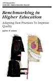 Benchmarking in Higher Education: Adapting Best Practices to Improve Quality (J-B ASHE Higher Education Report Series (AEHE))