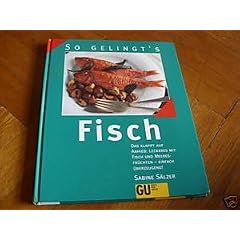 Fisch. Das klappt auf Anhieb: Leckeres mit Fisch und Meeresfr�chten - einfach �berzeugend!
