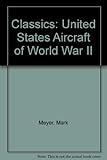Classics : U.S. aircraft of World War II