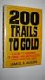 200 Trails to Gold: A Guide to Promising Old Mines and Hidden Lodes Throughout the West