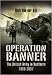 Operation BANNER: The British Army in Northern Ireland 1969-2007 (Pen & Sword Military Books)
