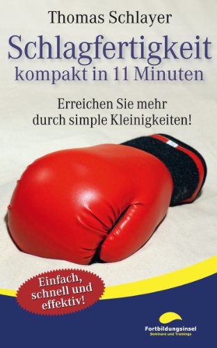Schlagfertigkeit - kompakt in 11 Minuten: Erreichen Sie mehr durch simple Kleinigkeiten! (11-Minuten-Ratgeber) (German Edition)
