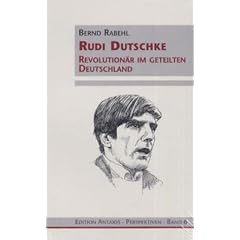 Rudi Dutschke. Revolution�r im geteilten Deutschland