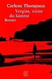 Vergiss, wenn du kannst - Carlene Thompson