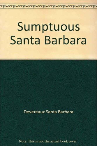 Sumptuous Santa Barbara by Devereaux Santa Barbara (1996) Hardcover