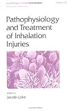Pathophysiology and Treatment of Inhalation Injuries (Lung Biology in Health and Disease)