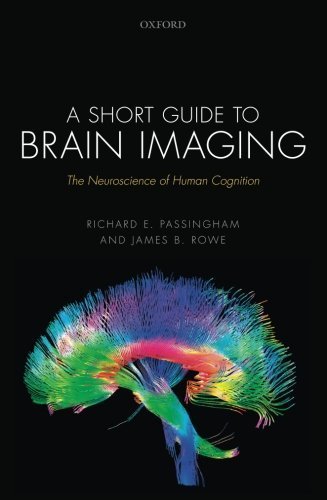 A Short Guide to Brain Imaging: The neuroscience of human cognition by Richard E. Passingham (2015-12-01)