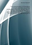 The assassination of President Lincoln and the trial of the conspirators David E. Herold, Mary E. Surratt, Lewis Payne, George A. Atzerodt, Edward Spangler, A. Mudd, Samuel Arnold, Michael O'Laughlin