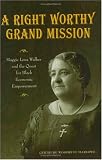 A Right Worthy Grand Mission: Maggie Lena Walker and the Quest for Black Economic Empowerment