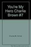 You're my hero, Charlie Brown : Selected cartoons from 'Peanuts Every Sunday', vol.2