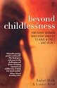 Beyond Childlessness: For Every Woman Who Ever Wanted to Have a Child - and Didn't